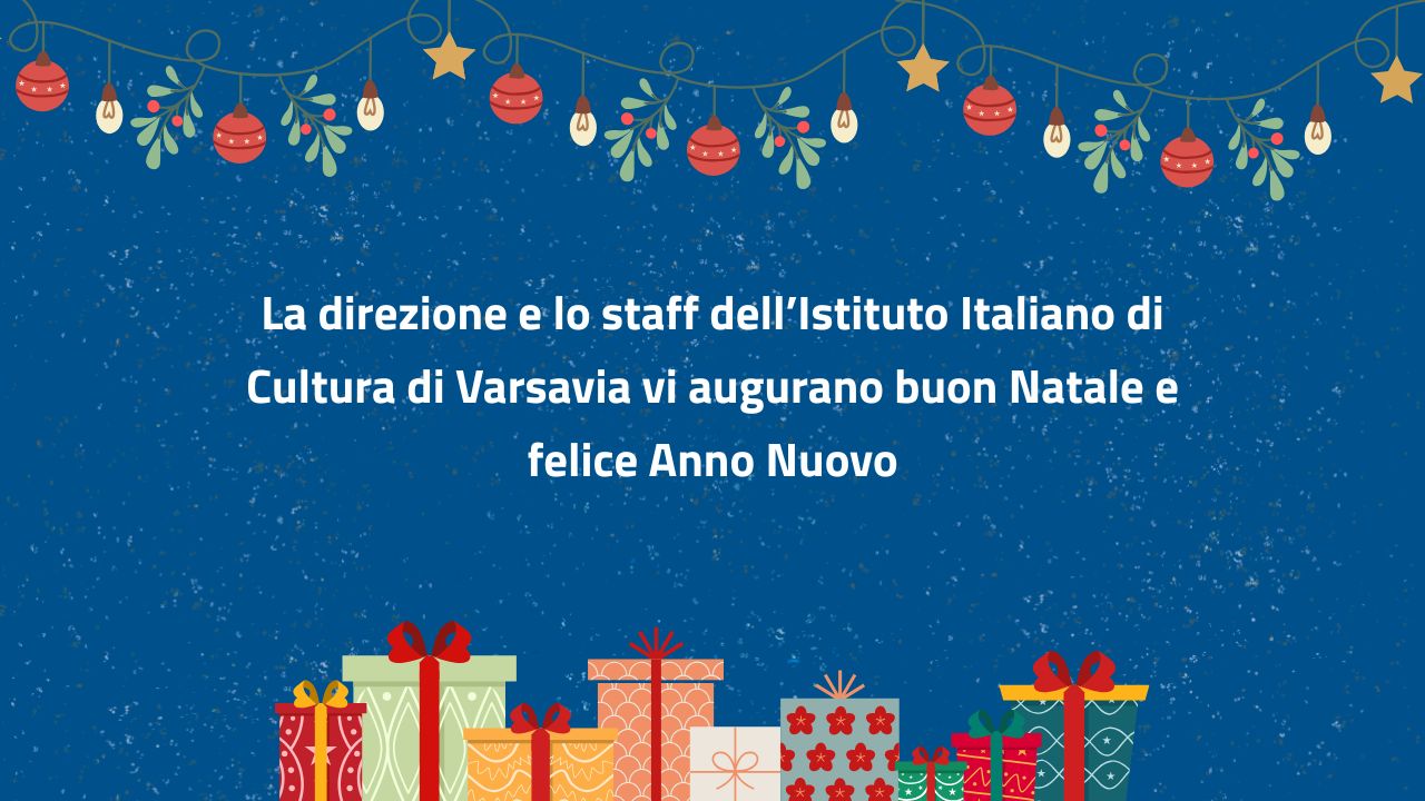 La direzione e lo staff dell’Istituto Italiano di Cultura di Varsavia vi augurano buon Natale e un felice Anno Nuovo